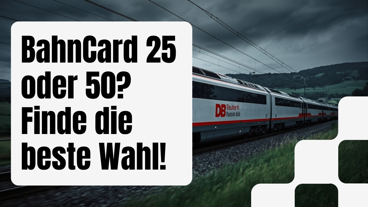 BahnCard 25 und BahnCard 50 im Vergleich – welche Rabattkarte lohnt sich