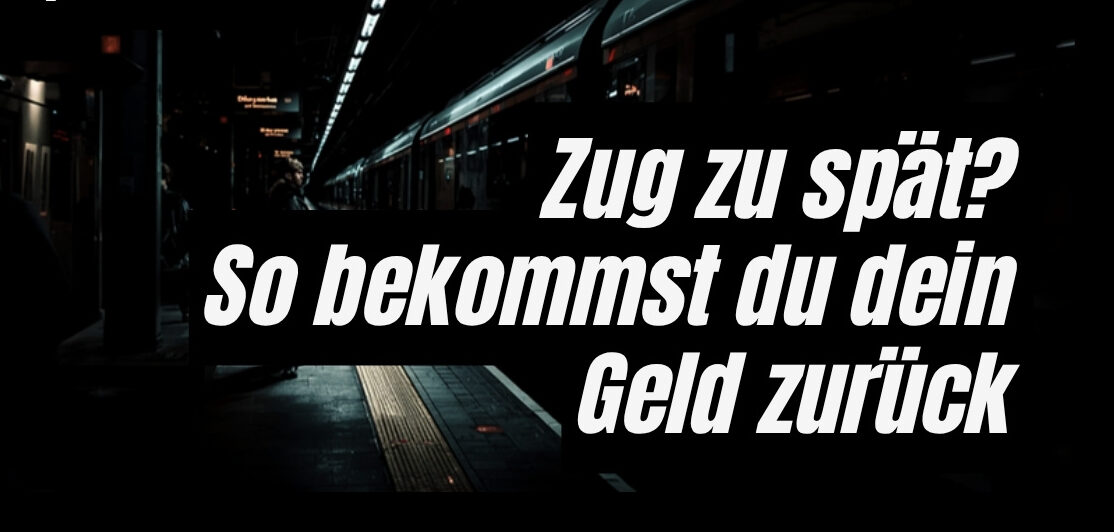 Zugverspätung Deutsche Bahn – Fahrgastrechte und Erstattung beantragen