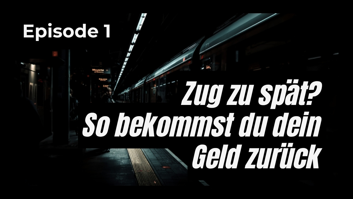 Zugverspätung Deutsche Bahn – Fahrgastrechte und Erstattung beantragen