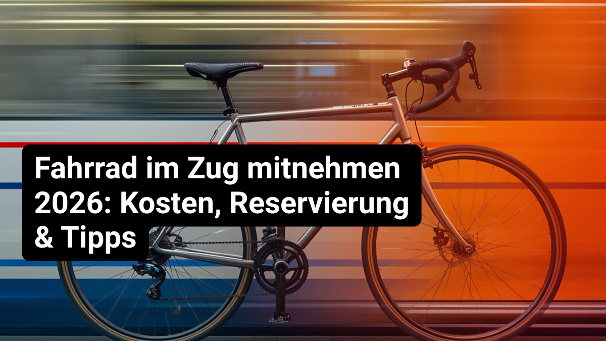 Fahrrad im Zug mitnehmen 2026: Kosten, Reservierung & Tipps